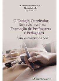 O ESTÁGIO CURRICULAR SUPERVISIONADO NA FORMAÇÃO DE PROFESSORES E PEDAGOGOS:<br>entre a realidade e o devir