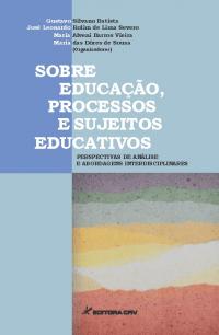 SOBRE EDUCAÇÃO, PROCESSOS E SUJEITOS EDUCATIVOS:<br>perspectivas de análise e abordagens interdisciplinares