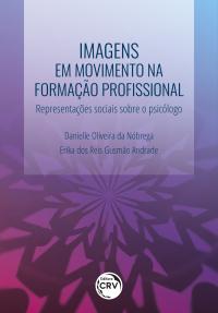 IMAGENS EM MOVIMENTO NA FORMAÇÃO PROFISSIONAL: <br>Representações sociais sobre o psicólogo