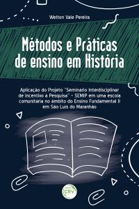 MÉTODOS E PRÁTICAS DE ENSINO EM HISTÓRIA <BR> Aplicação do Projeto “Seminário Interdisciplinar de incentivo à Pesquisa” – SEMIP em uma escola comunitária no âmbito do Ensino Fundamental II em São Luís do Maranhão