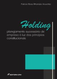 HOLDING:<br> planejamento sucessório de empresa à luz dos princípios constitucionais