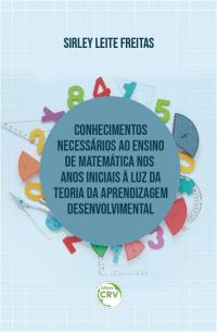 CONHECIMENTOS NECESSÁRIOS AO ENSINO DE MATEMÁTICA NOS ANOS INICIAIS À LUZ DA TEORIA DA APRENDIZAGEM DESENVOLVIMENTAL