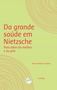 DA GRANDE SAÚDE EM NIETZSCHE:<br> para além do melhor e do pior <br><br>2ª Edição