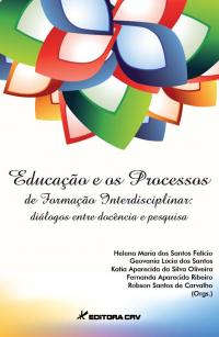 EDUCAÇÃO E OS PROCESSOS DE FORMAÇÃO INTERDISCIPLINAR:<BR>diálogos entre docência e pesquisa