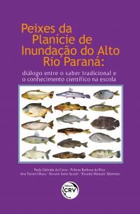 PEIXES DA PLANÍCIE DE INUNDAÇÃO DO ALTO RIO PARANÁ<br>diálogo entre o saber tradicional e o conhecimento científi co na escola