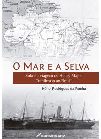 O MAR E A SELVA:<br>sobre a viagem de Henry Major Tomlinson ao Brasil