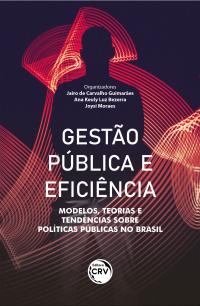GESTÃO PÚBLICA E EFICIÊNCIA:<br> modelos, teorias e tendências sobre políticas públicas no Brasil
