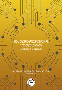 EDUCAÇÃO PROFISSIONAL E TECNOLÓGICA: <br>múltiplos olhares