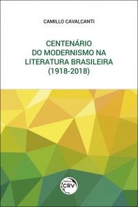 CENTENÁRIO DO MODERNISMO NA LITERATURA BRASILEIRA (1918-2018)