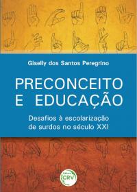 PRECONCEITO E EDUCAÇÃO: <br>desafios à escolarização de surdos no século XXI