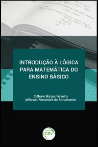 INTRODUÇÃO À LÓGICA PARA MATEMÁTICA DO ENSINO BÁSICO