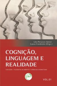 COGNIÇÃO, LINGUAGEM E REALIDADE<br> <br> Coleção Filosofia da mente e ciências cognitivas - Volume 1