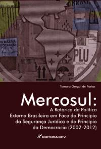 MERCOSUL:<br>a retórica de política externa brasileira em face do princí­pio da segurança jurí­dica e do princípio da democracia (2002-2012)