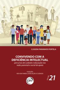 CONVIVENDO COM A DEFICIÊNCIA INTELECTUAL:<BR> percursos de cuidado e educação nas redes parental e social de apoio <br><br>Coleção Vida em Família, Educação e Cuidado - Volume 21