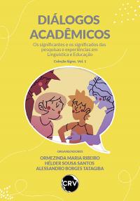Diálogos acadêmicos: Os significantes e os significados das pesquisas e experiências em Linguística e Educação