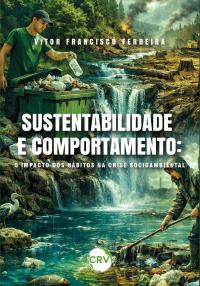 Sustentabilidade e comportamento: O impacto dos hábitos na crise socioambiental
