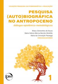 Pesquisa (auto)biográfica no antropoceno: Diálogos epistêmico-metodológicos – Vol.: 01