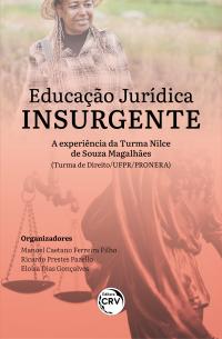 EDUCAÇÃO JURÍDICA INSURGENTE:<br> a experiência da turma Nilce de Souza Magalhães<br> (turma de direito/UFPR/PRONERA)