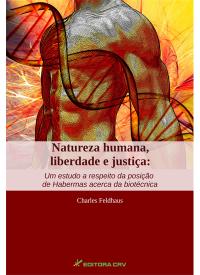 NATUREZA HUMANA, LIBERDADE E JUSTIÇA:<br>um estudo a respeito da posição de habermas acerca da biotécnica