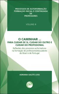 O CAMINHAR... PARA CUIDAR DE SI, CUIDAR DO OUTRO E CUIDAR DO PROFISSIONAL<br>Reflexões dos processos auformativos na formação de professores/educadores do Brasil e de Portugal<br>Volume 3