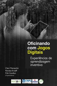 OFICINANDO COM JOGOS DIGITAIS<br>Experiências de aprendizagem inventiva