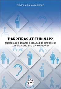 BARREIRAS ATITUDINAIS: <br>obstáculos e desafios à inclusão de estudantes com deficiência no ensino superior