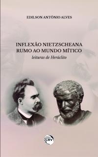 INFLEXÃO NIETZSCHEANA RUMO AO MUNDO MÍTICO: <br>leituras de Heráclito