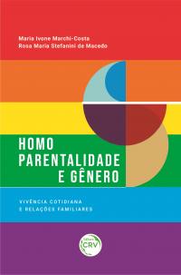 HOMOPARENTALIDADE E GÊNERO:<br> vivência cotidiana e relações familiares