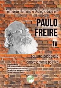 FORMAÇÃO HUMANA E DIALOGICIDADE EM PAULO FREIRE IV: <br>por uma pedagogia amorosamente política