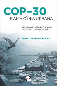 COP-30 e Amazônia urbana:<br>Interfaces entre o direito financeiro, tributário e a governança fiscal