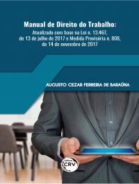 MANUAL DE DIREITO DO TRABALHO: <br>atualizado com base na Lei n. 13.467, de 13 de julho de 2017 e Medida Provisória n. 808, de 14 de novembro de 2017