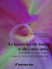 AS HISTÓRIAS DE TODOS E DE CADA UM:<BR> construindo um trajeto para a educação especial