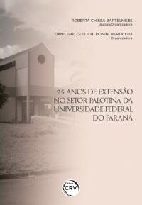 25 ANOS DE EXTENSÃO NO SETOR PALOTINA DA UNIVERSIDADE FEDERAL DO PARANÁ