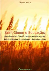 SAINT-SIMON E EDUCAÇÃO:<br>os referenciais filosóficos de educação a partir de Saint-Simon e do movimento Saint-Simoniano