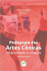 PEDAGOGIA DAS ARTES CÊNICAS:<br> criatividade e criação<br>Série Encontros<br>volume 2 