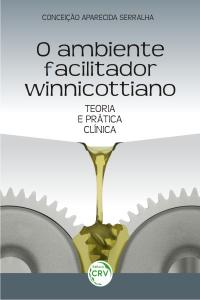 O AMBIENTE FACILITADOR WINNICOTTIANO:<br> teoria e prática clínica