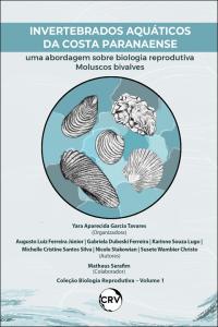 Invertebrados aquáticos da costa paranaense – uma abordagem sobre biologia reprodutiva: <br>Moluscos bivalves - Vol. 01 