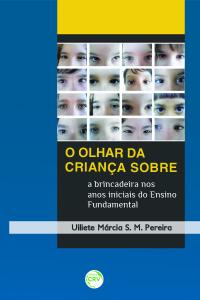 O OLHAR DA CRIANÇA SOBRE A BRINCADEIRA NOS ANOS INICIAIS DO ENSINO FUNDAMENTAL