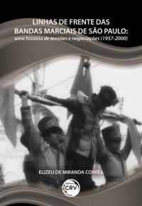 LINHAS DE FRENTE DAS BANDAS MARCIAIS DE SÃO PAULO: <BR>uma história de tensões e negociações (1957-2000)