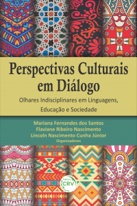 PERSPECTIVAS CULTURAIS EM DIÁLOGO: <br>Olhares Indisciplinares em Linguagens, Educação e Sociedade