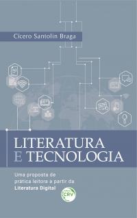 LITERATURA E TECNOLOGIA: <br>uma proposta de prática leitora a partir da literatura digital