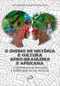 O ENSINO DE HISTÓRIA E CULTURA AFRO-BRASILEIRA E AFRICANA: <br>a importância da formação e a efetivação de um currículo
