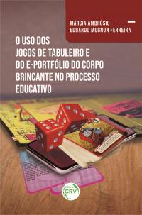 O USO DOS JOGOS DE TABULEIRO E DO E-PORTFÓLIO DO CORPO BRINCANTE NO PROCESSO EDUCATIVO