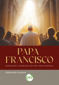 Papa Francisco:<br>Renovação e esperança em uma igreja sinodal