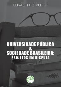 UNIVERSIDADE PÚBLICA E SOCIEDADE BRASILEIRA:<br> projetos em disputa