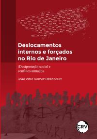 DESLOCAMENTOS INTERNOS E FORÇADOS NO RIO DE JANEIRO:<br> (Des)proteção social e conflitos armados