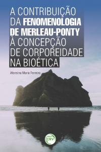 A CONTRIBUIÇÃO DA FENOMENOLOGIA DE MERLEAU-PONTY À CONCEPÇÃO DE CORPOREIDADE NA BIOÉTICA