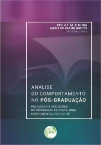 ANÁLISE DO COMPORTAMENTO NO PÓS-GRADUAÇÃO:<br> pesquisas e reflexões do Programa de Psicologia Experimental da PUC-SP