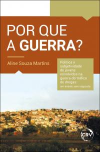 Por que a guerra? Política e subjetividade de jovens envolvidos na guerra do tráfico de drogas: <BR>Um ensaio sem resposta