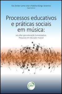 PROCESSOS EDUCATIVOS E PRÁTICAS SOCIAIS EM MÚSICA:<br>um olhar para educação humanizadora<br>pesquisas em educação musical